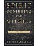 Spirit Conjuring for Witches by Frater Barrabbas